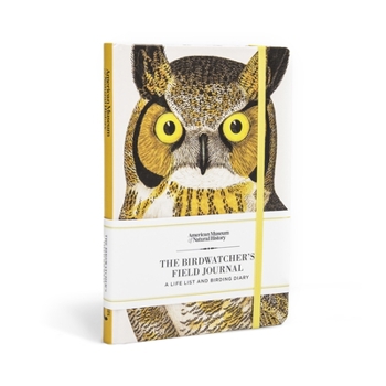 The Birdwatcher's Field Journal: A Life List and Birding Diary (Natural Histories Gift)