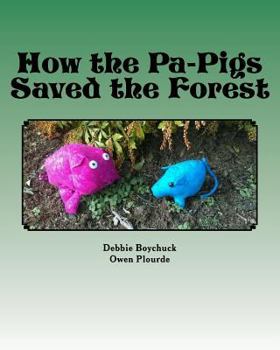Paperback How the Pa-Pigs Saved the Forest: A grandmother's tale of the value of Preservation Book