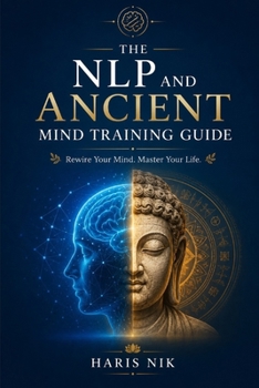 The NLP and Ancient Mind Training Guide