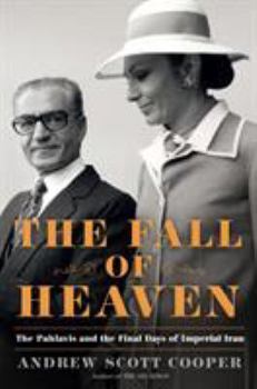 Hardcover The Fall of Heaven: The Pahlavis and the Final Days of Imperial Iran Book