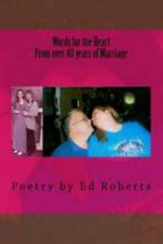 Paperback Words for the Heart from over 40 years of Marriage: Poetry by Ed Roberts Book