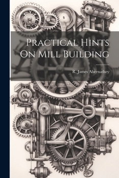 Paperback Practical Hints On Mill Building Book