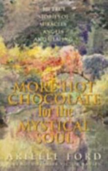 Paperback More Hot Chocolate for the Mystical Soul: 101 True Stories of Angels, Miracles and Healing Book