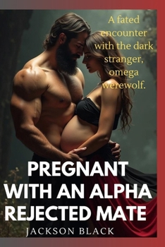 Paperback Pregnant with an alpha rejected mate.: A fated encounter with the dark stranger, omega werewolf.(A paranormal shifter romance.) Book