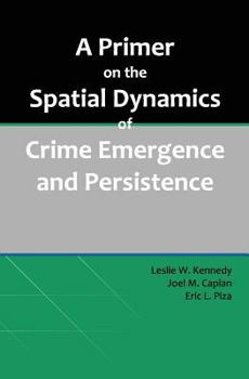 Paperback A Primer on the Spatial Dynamics of Crime Emergence and Persistence Book