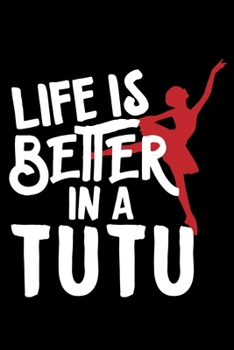 Life in a Tutu: Ballet Dance Lined Notebook / Journal Gift For a Ballerina, Ballet Dancer, 120 Pages, 6x9, Soft Cover.