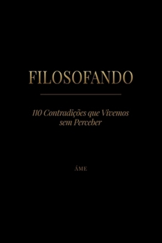 Paperback FILOSOFANDO: 110 Contradições que Vivemos sem Perceber (Spanish Edition) [Spanish] Book