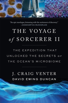 The Voyage of Sorcerer II: The Expedition That Unlocked the Secrets of the Ocean's Microbiome