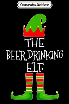 Composition Notebook: The Beer Drinking Elf Cute Group Matching Family Christmas  Journal/Notebook Blank Lined Ruled 6x9 100 Pages