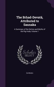 Hardcover The Brhad-Devat&#257;, Attributed to Saunaka: A Summary of the Deities and Myths of the Rig-Veda, Volume 1 Book