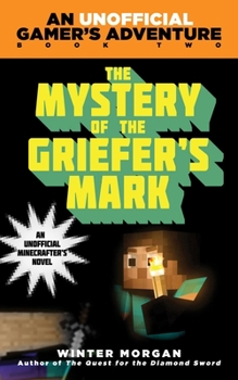 Hardcover The Mystery of the Griefer's Mark: An Unofficial Gamer''s Adventure, Book Two Book