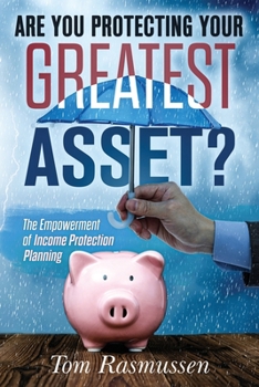 Paperback Are You Protecting Your Greatest Asset?: The Empowerment of Income Protection Planning Book