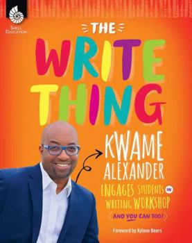 Paperback The Write Thing: Kwame Alexander Engages Students in Writing Workshop Book