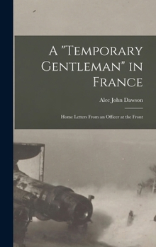 Hardcover A "Temporary Gentleman" in France; Home Letters From an Officer at the Front Book