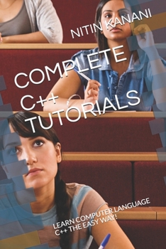 Paperback Complete C++ Tutorials: Learn Computer Language C++ the Easy Way! Book