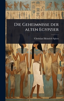 Die Geheimnisse der alten Egypzier (German Edition)