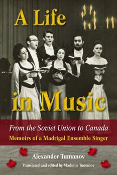 Hardcover A Life in Music from the Soviet Union to Canada: Memoirs of a Madrigal Ensemble Singer Book