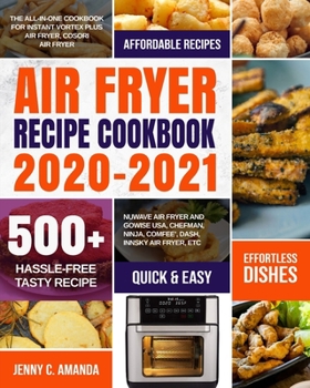 Paperback Air Fryer Recipe Cookbook 2020-2021: The All-in-one Cookbook for Instant Vortex Plus Air Fryer, COSORI Air Fryer, NUWAVE Air Fryer and GoWISE USA, Che Book