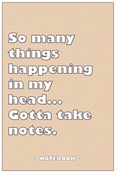 Paperback So many Things Happening in my Head... Gotta take notes - Notebook to write down your notes and organize your tasks: 6"x9" notebook with 110 blank lin Book