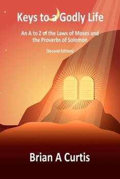 Paperback Keys to a Godly Life: An A to Z of the Laws of Moses and the Proverbs of Solomon Book