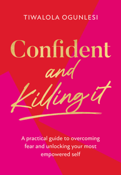 Hardcover Confident and Killing It: A Practical Guide to Overcoming Fear and Unlocking Your Most Empowered Self Book