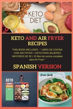 Paperback Keto and Air Fryer Recipes: THIS BOOK INCLUDES: LIBRO DE COCINA CON AIR FRYER + KETO PARA MUJERES MAYORES DE 50 + El libro de cocina completo para [Spanish] Book