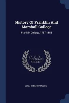 Paperback History Of Franklin And Marshall College: Franklin College, 1787-1853 Book