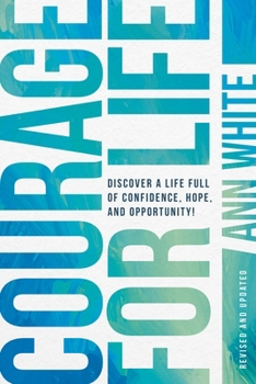 Paperback Courage for Life: Discover a Life Full of Confidence, Hope, and Opportunity! Book