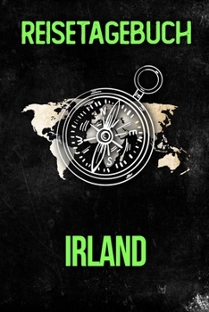 Reisetagebuch Irland: Reisejournal f�r den Urlaub - inkl. Packliste Erinnerungsbuch f�r Sehensw�rdigkeiten & Ausfl�ge Notizbuch als Geschenk, Abschiedsgeschenk