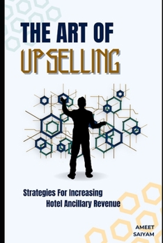 Strategies for Increasing Hotel Ancillary Revenue: The Art of Upselling