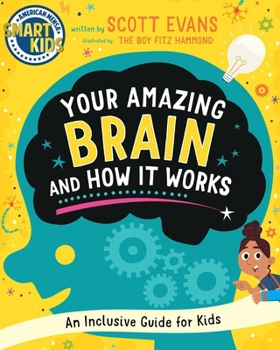 Hardcover Your Amazing Brain and How It Works: An Inclusive Guide for Kids (Smart Kids by American Mensa(r)) Book