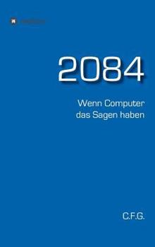 Hardcover 2084 - Wenn Computer das Sagen haben [German] Book