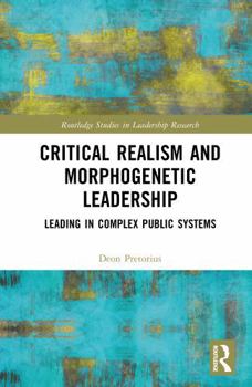 Hardcover Critical Realism and Morphogenetic Leadership: Leading in Complex Public Systems Book
