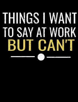 Things I Want To Say At Work But I Can't: 366 Day Daily Planner 2020 : Perfect For Coworker Or Office Environment
