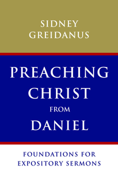 Paperback Preaching Christ from Daniel: Foundations for Expository Sermons Book