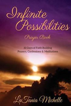 Paperback Infinite Possibilities Prayer Book: 30 Day of Faith Building Prayers, Confessions and Mediations Book