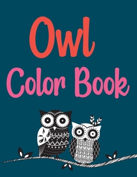 Owl Color Book: Owl Coloring Book, Owls Coloring Book For Kids