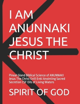 Paperback Pineal Gland of ANUNNAKI Jesus The Christ Sacred Secretion Oils: Pineal Gland Biblical Science of ANUNNAKI Jesus The Christ Enlil Enki Anointing Sacre Book