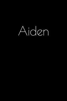 Paperback Aiden: Notebook / Journal / Diary - 6 x 9 inches (15,24 x 22,86 cm), 150 pages. Personalized for Aiden. Book