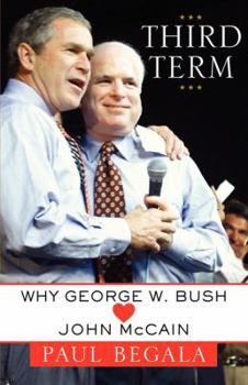 Paperback Third Term: Why George W. Bush (Hearts) John McCain Book