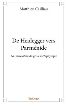 Paperback De Heidegger vers Parménide: La Corrélation du génie métaphysique [French] Book