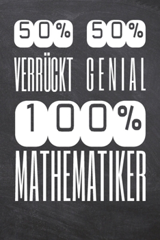 50% Verrückt 50% Genial 100% Mathematiker: Mathematiker Punktraster Notizbuch, Notizheft oder Schreibheft | 110  Seiten | Büro Equipment & Zubehör | ... Weihnachten oder Geburtstag (German Edition)