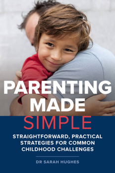 Paperback Parenting Made Simple: Straightforward, Practical Strategies for Common Childhood Challenges Book