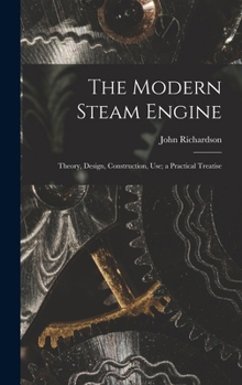 Hardcover The Modern Steam Engine: Theory, Design, Construction, Use; a Practical Treatise Book