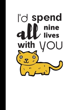 I'd Spend All Nine Lives With You: Cute Cat Notebook / Journal, Inspirational Unique Great Fun Gift Ideas for Girls Her Teens Women, 100 pages