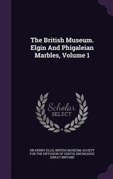 Hardcover The British Museum. Elgin And Phigaleian Marbles, Volume 1 Book