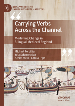 Carrying Verbs Across the Channel: Modelling Change in Bilingual Medieval England (New Approaches to English Historical Linguistics)