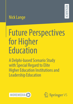 Paperback Future Perspectives for Higher Education: A Delphi-Based Scenario Study with Special Regard to Elite Higher Education Institutions and Leadership Educ Book