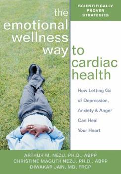 Paperback The Emotional Wellness Way to Cardiac Health: How Letting Go of Depression, Anxiety & Anger Can Heal Your Heart Book