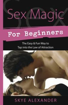 Paperback Sex Magic for Beginners: The Easy & Fun Way to Tap Into the Law of Attraction Book